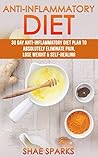 Anti-inflammatory Diet: 30 Day Anti-Inflammatory Diet Plan to Absolutely Eliminate Pain, Lose Weight & Self-Healing (Weight Loss, Lose Weight, Fight Inflammation, Anti Inflammatory Recipes Book 1)