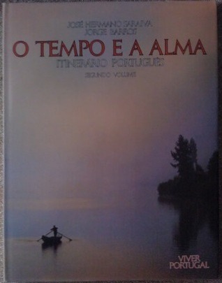 O Tempo e a Alma : Itinerário Português (Do Algarve ao Nordeste transmontano, Açores e Madeira, #2)