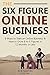 The Six Figure Online Business (Updated for 2016) by Robert   Martin