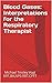 Blood Gases: Interpretations for the Respiratory Therapist