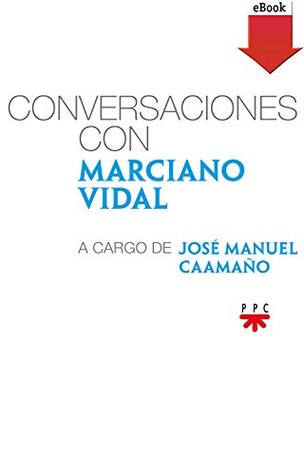 Conversaciones con Marciano Vidal, a cargo de José Manuel Caamaño (Spanish Edition)