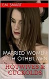 Hotwives & Cuckolds: Married Women with Other Men Hotwives & Cuckolds: Married Women with Other Men