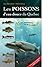 Les poissons d'eau douce du Québec et leur répartition dans l'Est du Canada