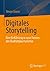 Digitales Storytelling: Eine Einführung in neue Formen des Qualitätsjournalismus (German Edition)