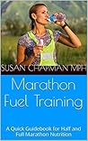Marathon Fuel Training: A Quick Guidebook for Half and Full Marathon Nutrition