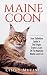 Maine Coon: Your Definitive Guide to The Origin, Traits & Care Of The Majestic Maine Coon Cat (Cats, Maine Coon, Pet Training, Puppy Training)