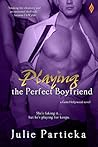 Playing the Perfect Boyfriend by Julie Particka