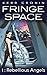 Rebellious Angels (Fringe Space Book 1)