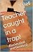 Teacher caught in a trap!: Blackmailed and Deceived (Tracy Bell Teacher Series Book 15)