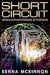 Short Circuit: And Other Geek Stories