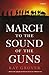 March to the Sound of the Guns