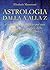 Astrologia dalla A alla Z: Un percorso completo per una conoscenza profonda della Scienza dell'Universo (Italian Edition)
