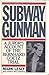 Subway Gunman: A Juror's Account of the Bernard Goetz Trial