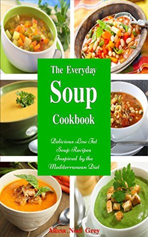 The Everyday Soup Cookbook: Delicious Low Fat Soup Recipes Inspired by the Mediterranean Diet (Kindle Edition)