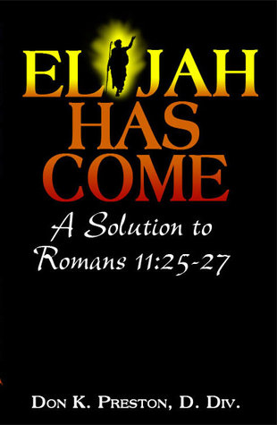 Elijah Has Come! A Solution to Romans 11: 25-27