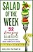 Salad of the Week: 52 Amazing Salad Recipes for a Healthy Diet and Weight Loss (Salads, Salads Recipes, Salads To Go, Salad Cookbook)