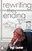 Rewriting the Ending