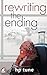 Rewriting the Ending