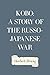 Kobo: A Story of the Russo-Japanese War