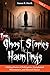 True Ghost Stories and Haun...