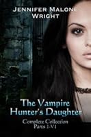The Vampire Hunter's Daughter:  Complete Collection (The Vampire Hunter's Daughter, #1-6)