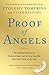 Proof of Angels: The Definitive Book on the Reality of Angels and the Surprising Role They Play in Each of Our Lives