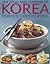 Food & Cooking of Korea: Discover The Unique Tastes And Spicy Flavours Of One Of The World'S Great Cuisines With Over 150 Authentic Recipes Shown Step-By-Step In More Than 800 Photographs