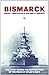 Bismarck: The Story Behind ...