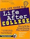 Real Life Guide to Life After College: How to Hit the Ground Running After Graduation! Real Life Guide to Life After College: How to Hit the Ground Running After Graduation!