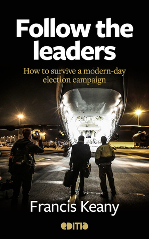 Follow the leaders: How to survive a modern-day election campaign