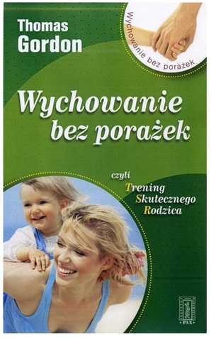Wychowanie bez porażek czyli Trening Skutecznego Rodzica