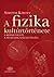 A fizika kultúrtörténete a kezdetektől a huszadik század végéig