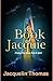 The Book of Jacquie: Freeing Your Mind, Body & Spirit
