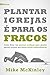 Plantar igrejas é para os fracos (9 Marcas) by Mike McKinley