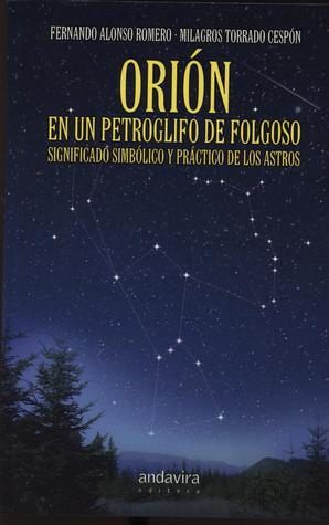 ORION EN UN PETROGLIFO DE FOLGOSO: SIGNIFICADO SIMBOLICO Y PRACTI CO DE LOS ASTROS