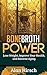 Bone Broth Power: Lose Weight, Improve Your Health, And Reverse Aging (Bone Broth, Bone Broth Diet, Bone Broth Miracle Book 1)