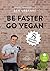 Be faster go vegan: Mit 75 schnellen Rezepten (German Edition)