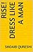 Rise! Dress like a man by Shoaib Qureshi