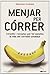 Menjar per córrer : consells i receptes per fer senzilla la vida del corredor amateur