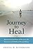 Journey to Heal: Seven Essential Steps of Recovery for Survivors of Childhood Sexual Abuse