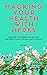Hack Your Health With Herbs: Learn How To Use Herbs And Medicinal Tinctures To Hack Your Body Back To Health