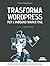 Trasforma WordPress per l'Inbound Marketing: Aumenta conversioni e traffico sulle pagine del tuo CMS (Italian Edition)