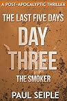 Day Three: The Smoker (The Last Five Days #3) Day Three: The Smoker (The Last Five Days #3)