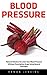 Blood Pressure: Natural Solution To Lower Your Blood Pressure Without Prescription Drugs Using Natural Remedies (Natural Remedies, Blood Pressure, Hypertension)