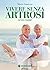 Vivere senza artrosi: Ecco come (Italian Edition)