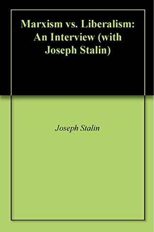 Marxism vs. Liberalism: An Interview (with Joseph Stalin)