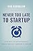 Never Too Late to Startup: ...
