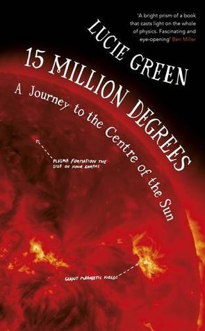 15 Million Degrees: A Journey to the Centre of the Sun (Hardcover)