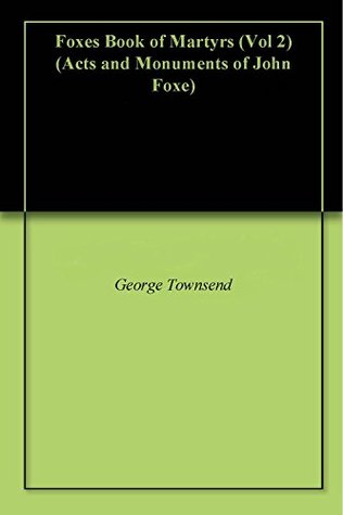 Foxes Book of Martyrs (Vol 2) (Acts and Monuments of John Foxe)
