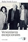 Venezolanos excepcionales: Diez entrevistas (Biblioteca Rafael Arráiz Lucca nº 11) (Spanish Edition) Venezolanos excepcionales: Diez entrevistas (Biblioteca Rafael Arráiz Lucca nº 11) (Spanish Edition)